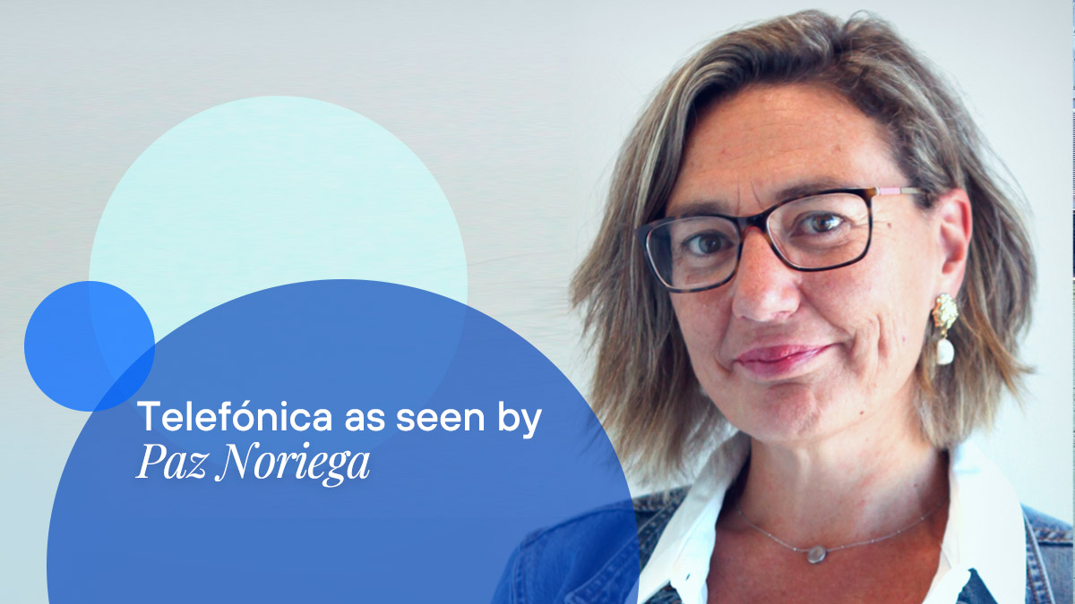 Meet Paz Noriega, from Corporate Communications at Telefónica S.A. Discover her professional career and personal vision.